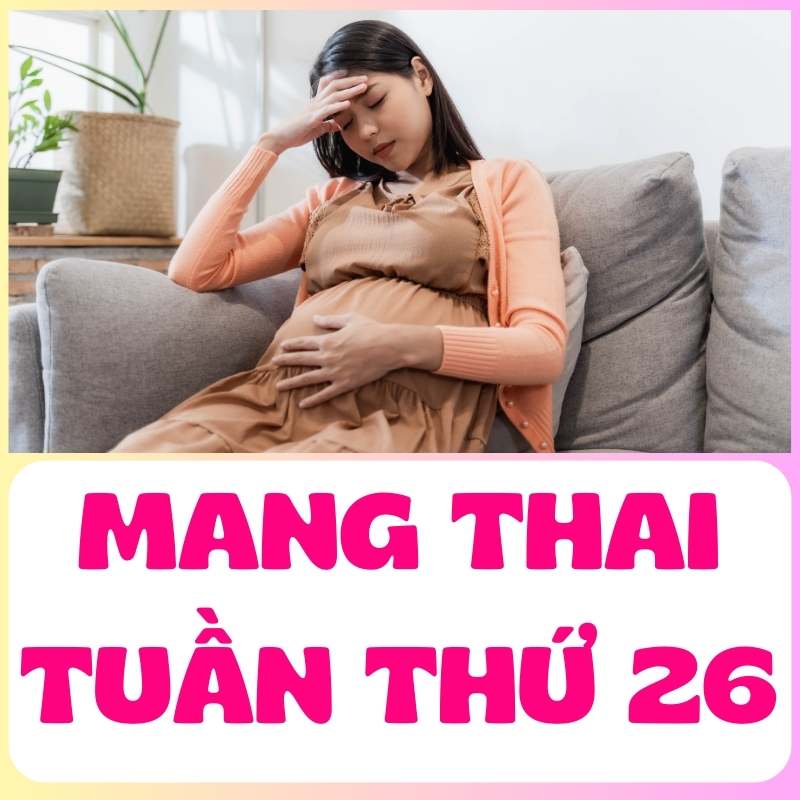 Mẹ bầu mang thai tuần thứ 26 và những triệu chứng thường gặp